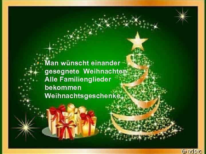  • Man wünscht einander gesegnete Weihnachten. Alle Familienglieder bekommen Weihnachtsgeschenke. 