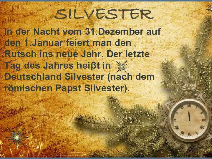 SILVESTER In der Nacht vom 31. Dezember auf den 1. Januar feiert man den