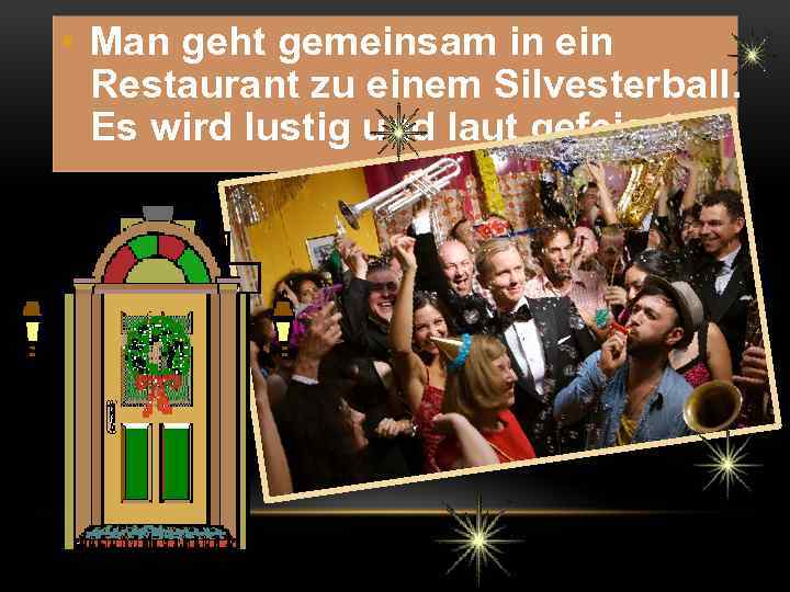  • Man geht gemeinsam in ein Restaurant zu einem Silvesterball. Es wird lustig