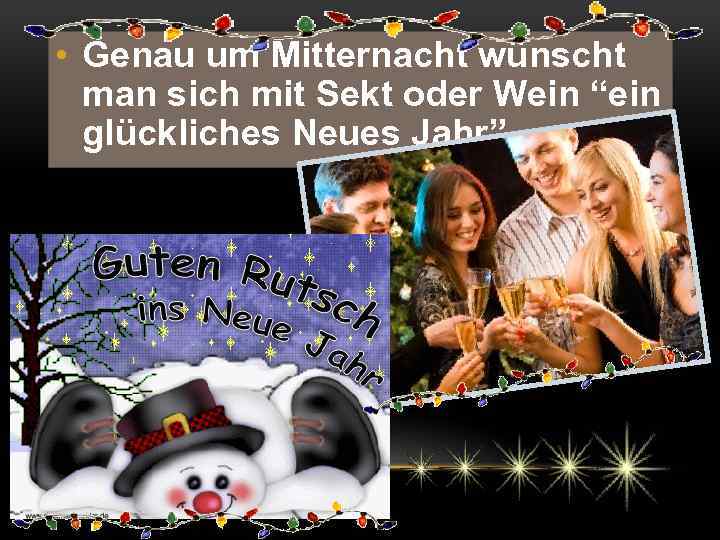  • Genau um Mitternacht wünscht man sich mit Sekt oder Wein “ein glückliches