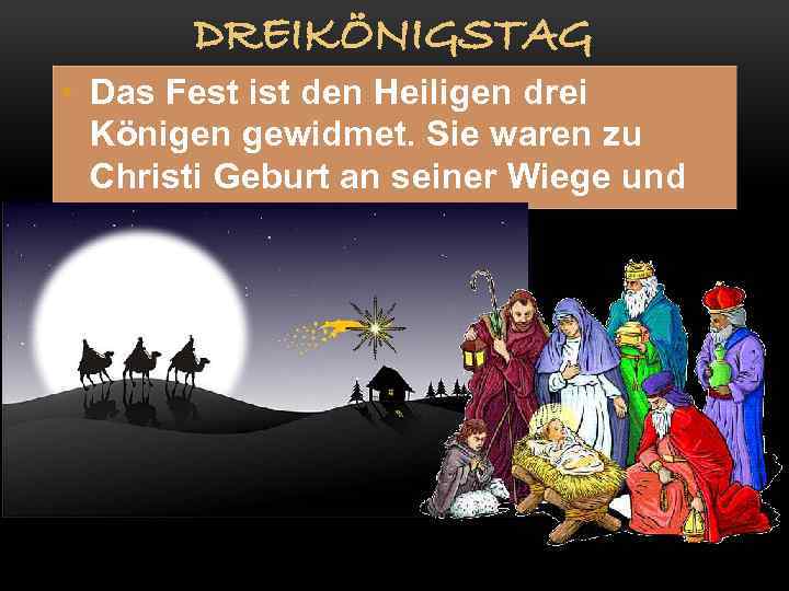 DREIKÖNIGSTAG • Das Fest ist den Heiligen drei Königen gewidmet. Sie waren zu Christi