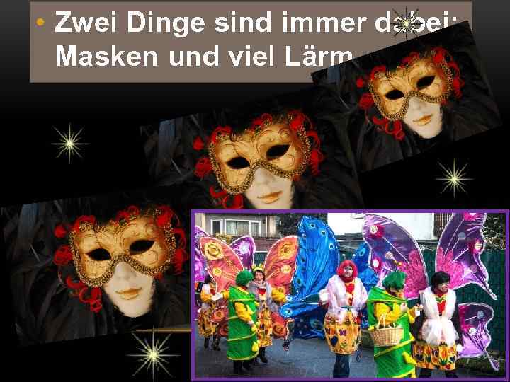  • Zwei Dinge sind immer dabei: Masken und viel Lärm. 