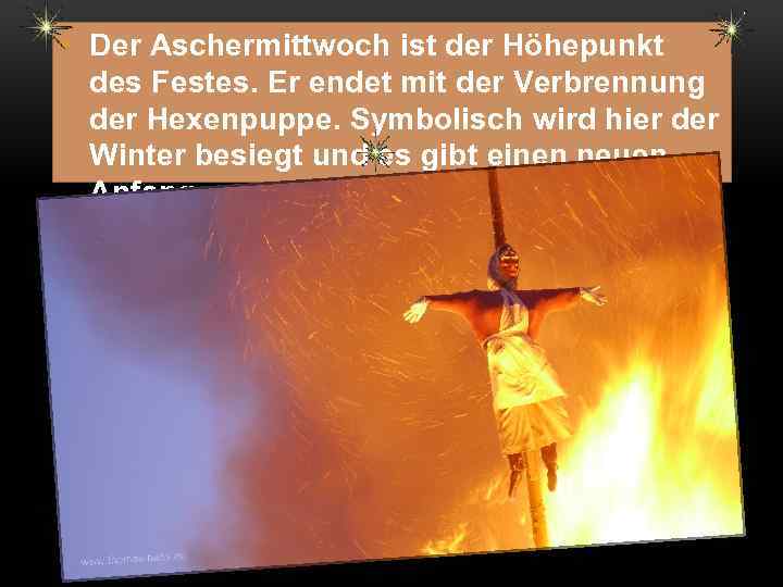  • Der Aschermittwoch ist der Höhepunkt des Festes. Er endet mit der Verbrennung