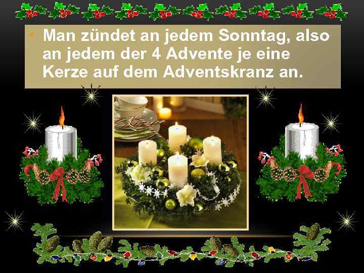  • Man zündet an jedem Sonntag, also an jedem der 4 Advente je