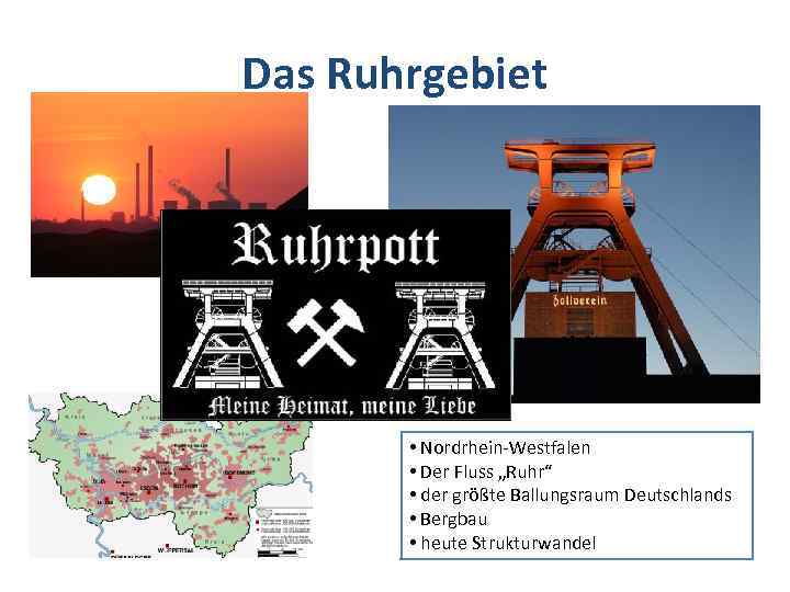 Das Ruhrgebiet • Nordrhein-Westfalen • Der Fluss „Ruhr“ • der größte Ballungsraum Deutschlands •