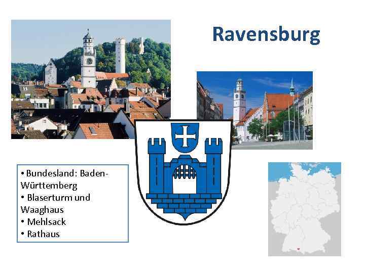 Ravensburg • Bundesland: Baden- Württemberg • Blaserturm und Waaghaus • Mehlsack • Rathaus 
