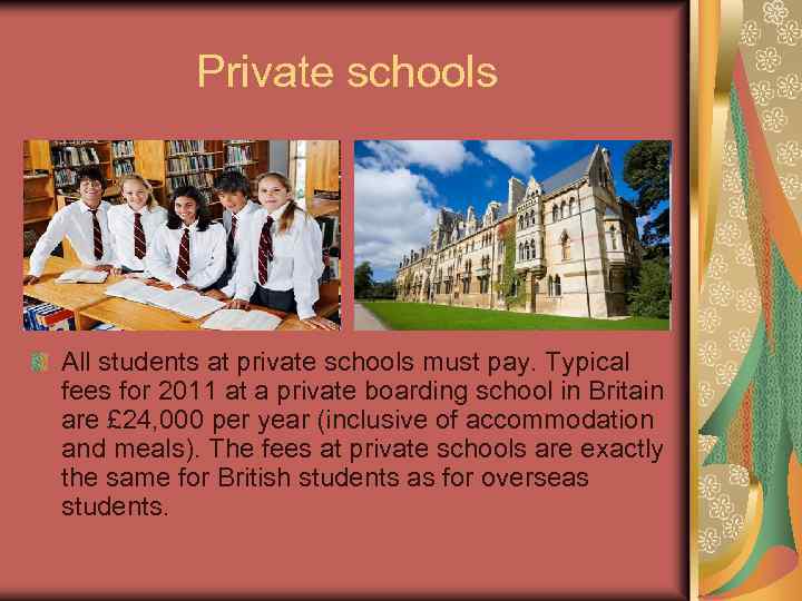 Private schools All students at private schools must pay. Typical fees for 2011 at