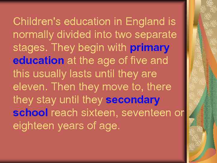 Children's education in England is normally divided into two separate stages. They begin with