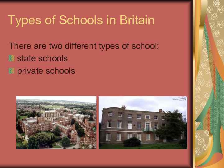 Types of Schools in Britain There are two different types of school: state schools