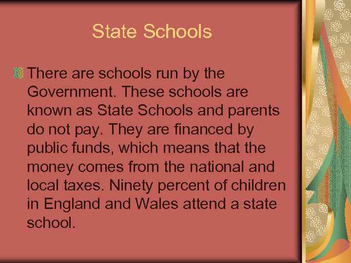 State Schools There are schools run by the Government. These schools are known as