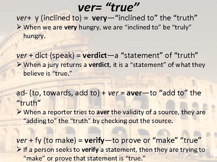ver= “true” ver+ y (inclined to) = very—“inclined to” the “truth” Ø When we