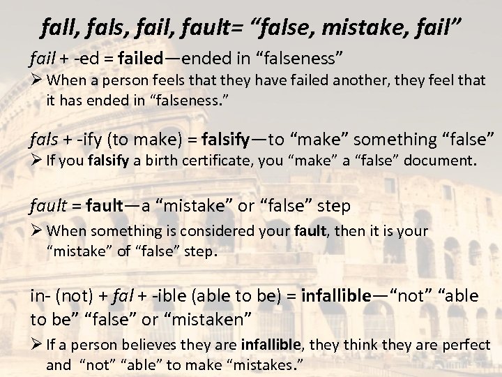 fall, fals, fail, fault= “false, mistake, fail” fail + -ed = failed—ended in “falseness”