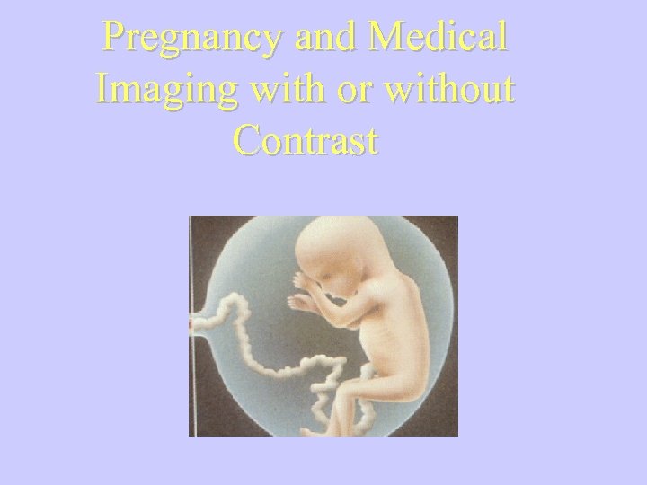 Pregnancy and Medical Imaging with or without Contrast 