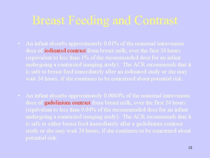 Breast Feeding and Contrast • An infant absorbs approximately 0. 01% of the maternal