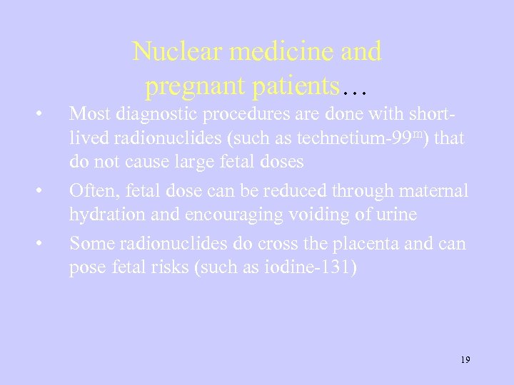 Nuclear medicine and pregnant patients… • • • Most diagnostic procedures are done with