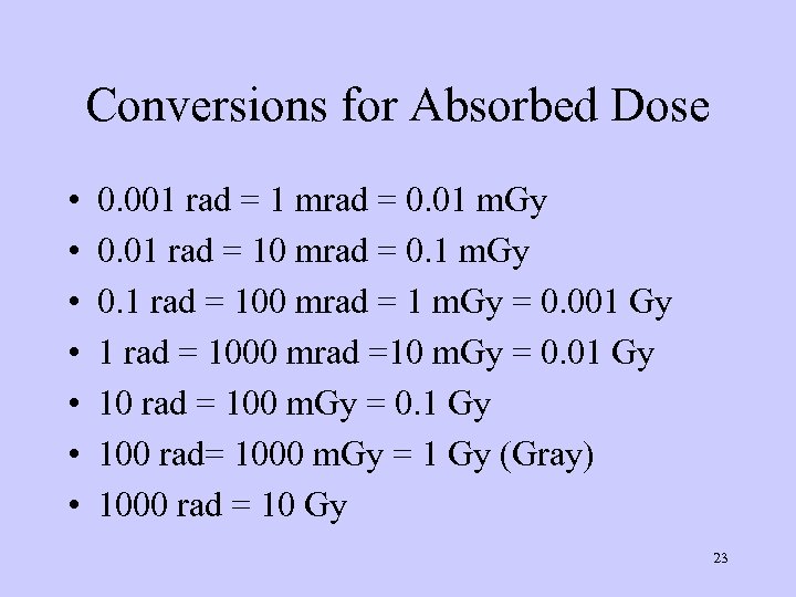 Conversions for Absorbed Dose • • 0. 001 rad = 1 mrad = 0.