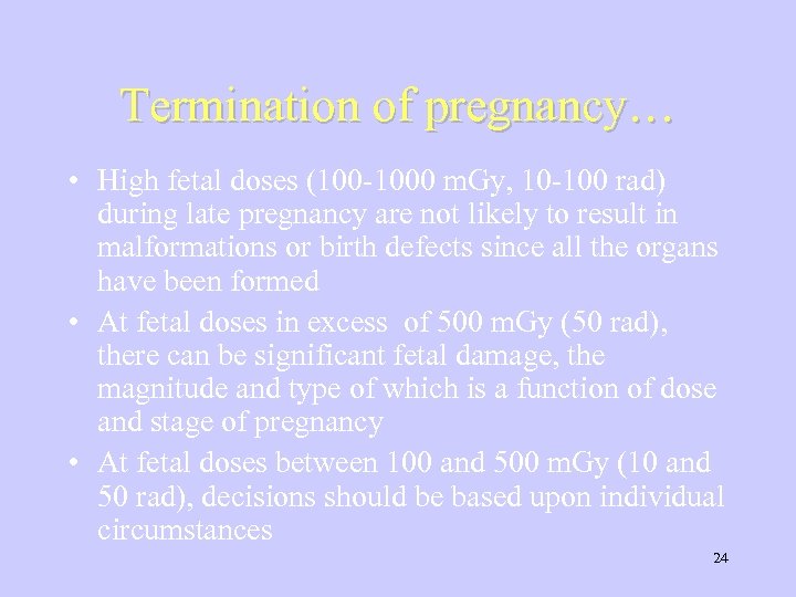 Termination of pregnancy… • High fetal doses (100 -1000 m. Gy, 10 -100 rad)