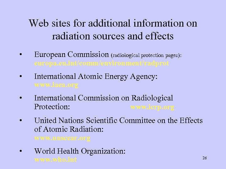 Web sites for additional information on radiation sources and effects • European Commission (radiological