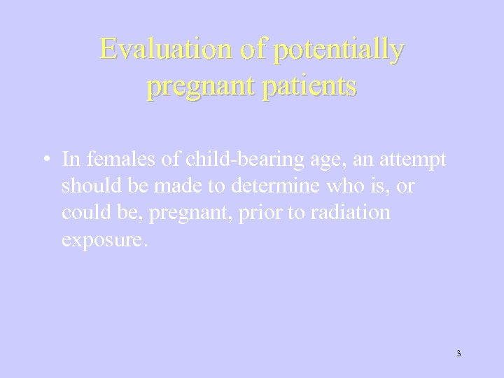 Evaluation of potentially pregnant patients • In females of child-bearing age, an attempt should