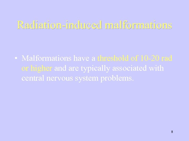 Radiation-induced malformations • Malformations have a threshold of 10 -20 rad or higher and