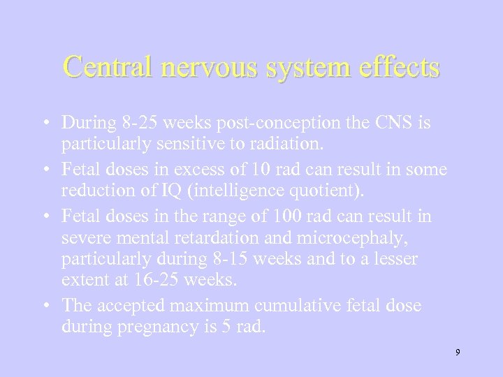 Central nervous system effects • During 8 -25 weeks post-conception the CNS is particularly