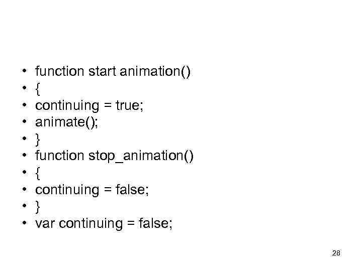  • • • function start animation() { continuing = true; animate(); } function