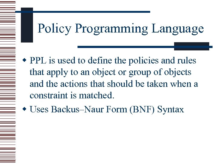 Policy Programming Language w PPL is used to define the policies and rules that
