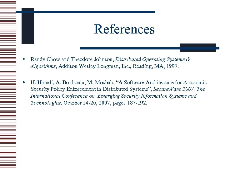 References w Randy Chow and Theodore Johnson, Distributed Operating Systems & Algorithms, Addison Wesley