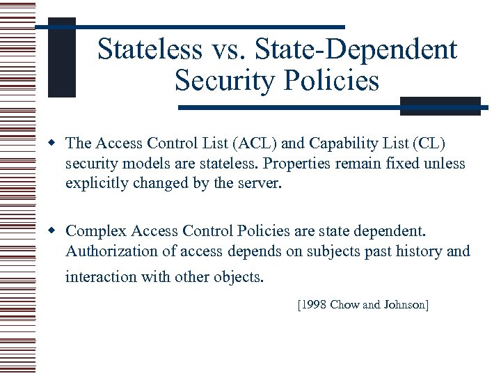 Stateless vs. State-Dependent Security Policies w The Access Control List (ACL) and Capability List