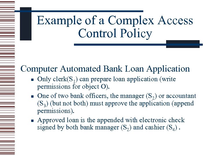 Example of a Complex Access Control Policy Computer Automated Bank Loan Application n Only
