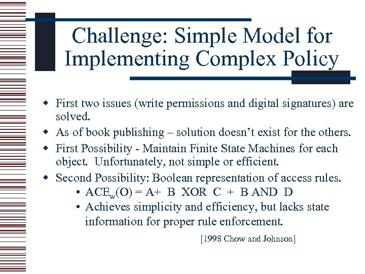 Challenge: Simple Model for Implementing Complex Policy w First two issues (write permissions and