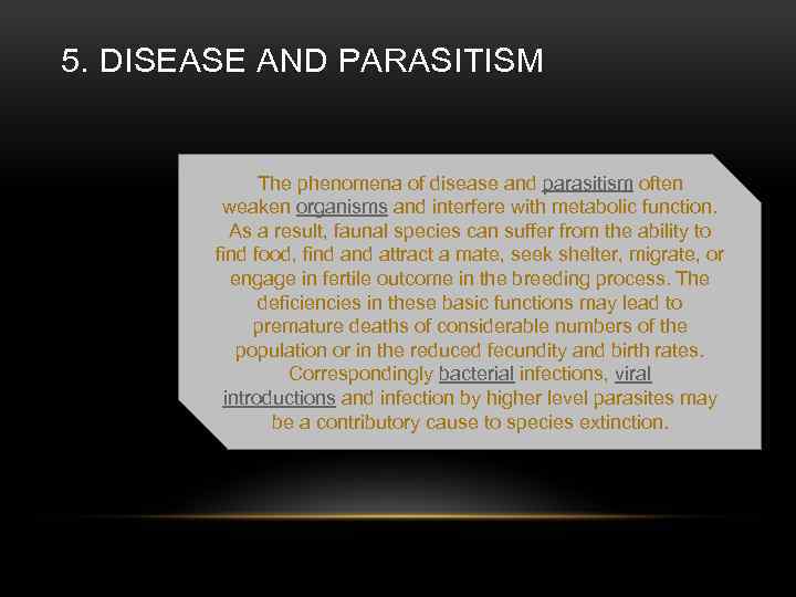 5. DISEASE AND PARASITISM The phenomena of disease and parasitism often weaken organisms and