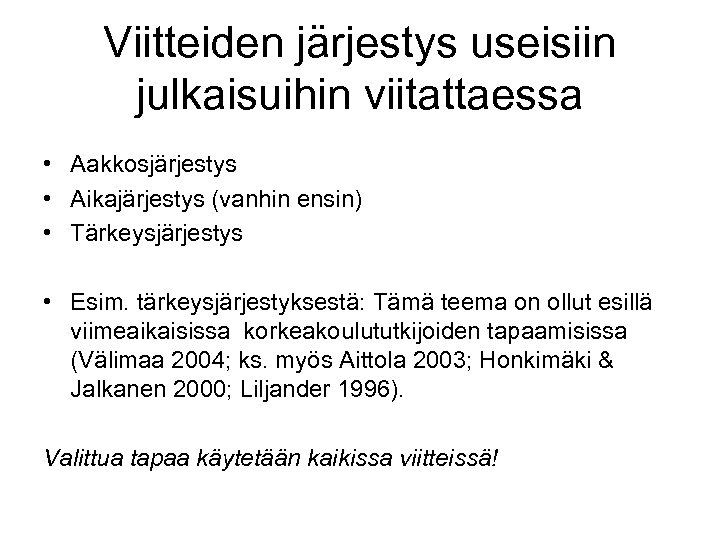 Viitteiden järjestys useisiin julkaisuihin viitattaessa • Aakkosjärjestys • Aikajärjestys (vanhin ensin) • Tärkeysjärjestys •