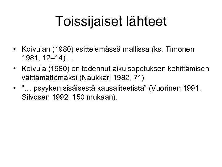 Toissijaiset lähteet • Koivulan (1980) esittelemässä mallissa (ks. Timonen 1981, 12– 14) … •