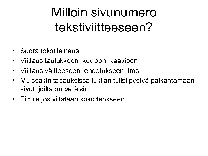 Milloin sivunumero tekstiviitteeseen? • • Suora tekstilainaus Viittaus taulukkoon, kuvioon, kaavioon Viittaus väitteeseen, ehdotukseen,