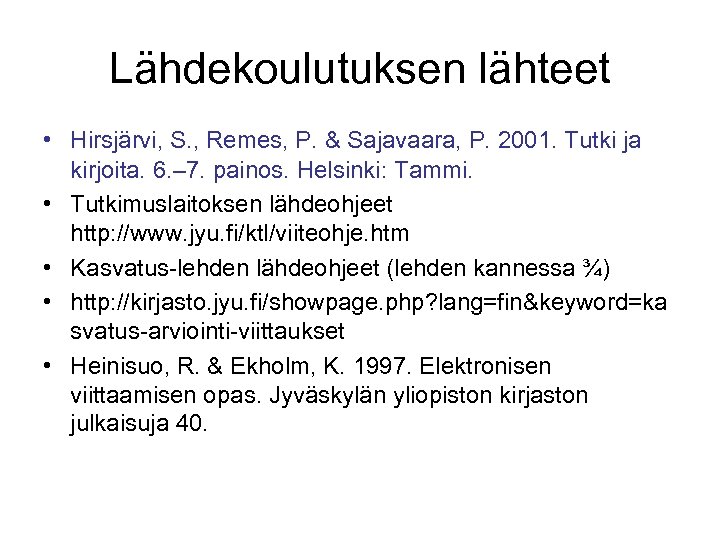 Lähdekoulutuksen lähteet • Hirsjärvi, S. , Remes, P. & Sajavaara, P. 2001. Tutki ja