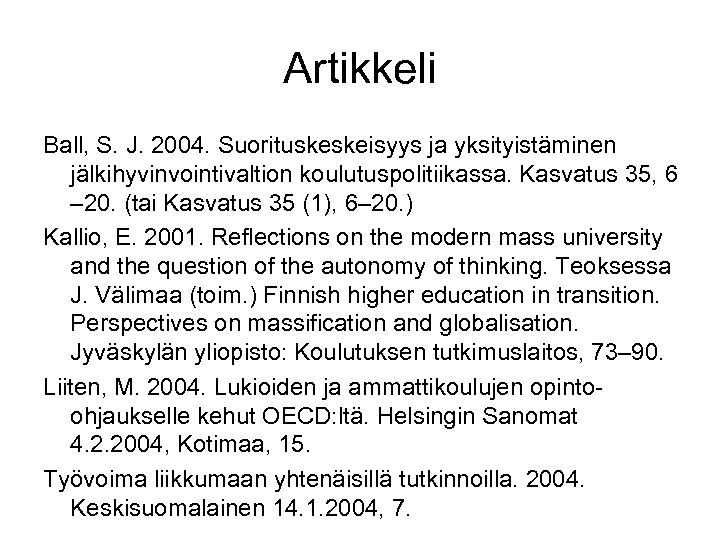 Artikkeli Ball, S. J. 2004. Suorituskeskeisyys ja yksityistäminen jälkihyvinvointivaltion koulutuspolitiikassa. Kasvatus 35, 6 –