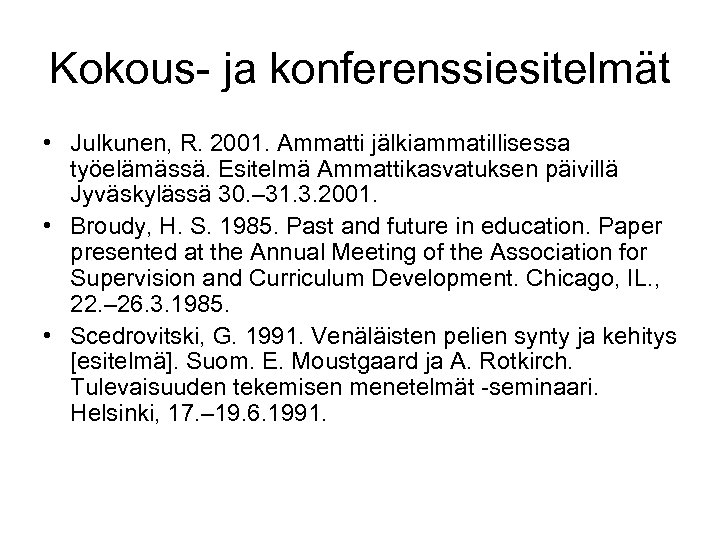 Kokous- ja konferenssiesitelmät • Julkunen, R. 2001. Ammatti jälkiammatillisessa työelämässä. Esitelmä Ammattikasvatuksen päivillä Jyväskylässä