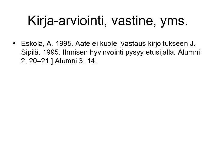 Kirja-arviointi, vastine, yms. • Eskola, A. 1995. Aate ei kuole [vastaus kirjoitukseen J. Sipilä.