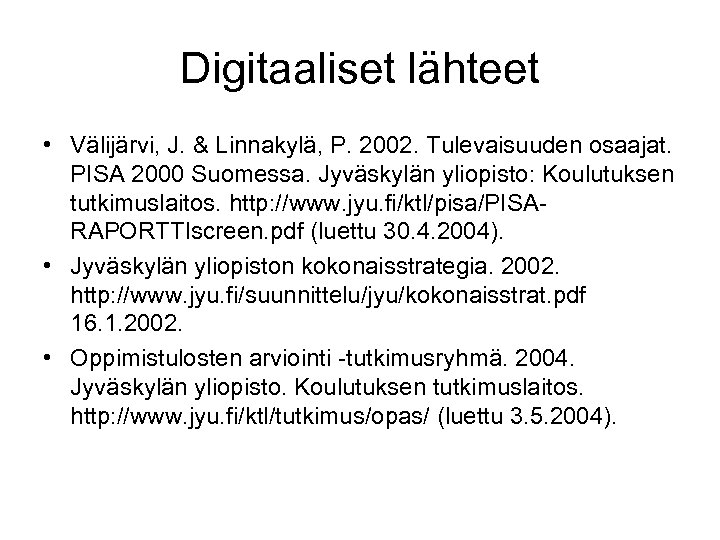 Digitaaliset lähteet • Välijärvi, J. & Linnakylä, P. 2002. Tulevaisuuden osaajat. PISA 2000 Suomessa.
