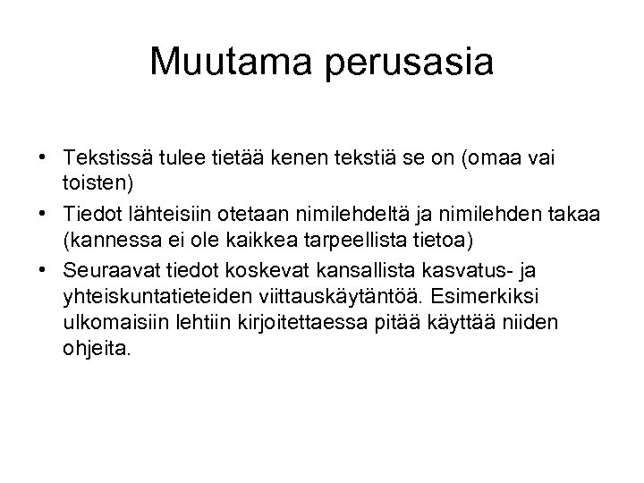 Muutama perusasia • Tekstissä tulee tietää kenen tekstiä se on (omaa vai toisten) •