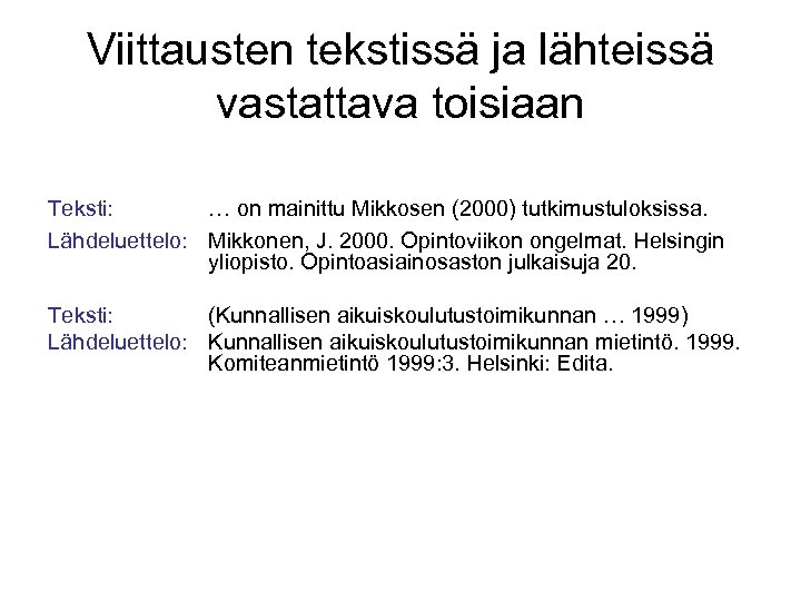 Viittausten tekstissä ja lähteissä vastattava toisiaan Teksti: … on mainittu Mikkosen (2000) tutkimustuloksissa. Lähdeluettelo:
