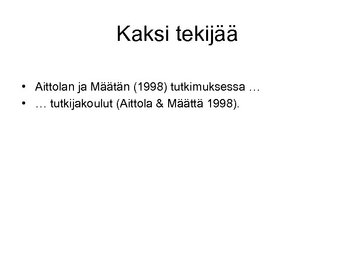 Kaksi tekijää • Aittolan ja Määtän (1998) tutkimuksessa … • … tutkijakoulut (Aittola &