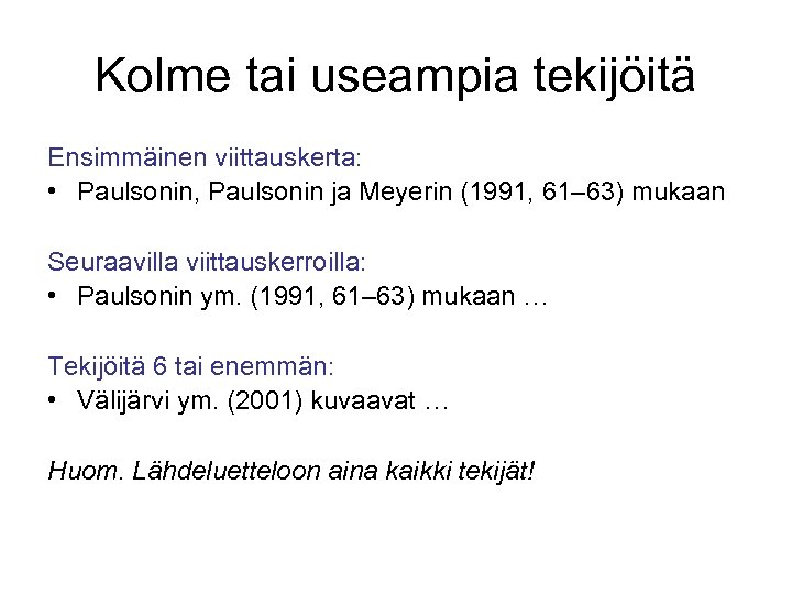 Kolme tai useampia tekijöitä Ensimmäinen viittauskerta: • Paulsonin, Paulsonin ja Meyerin (1991, 61– 63)