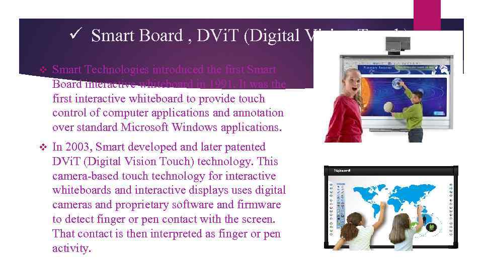 ü Smart Board , DVi. T (Digital Vision Touch) v Smart Technologies introduced the