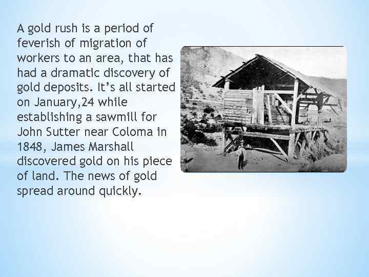 A gold rush is a period of feverish of migration of workers to an