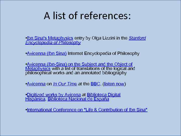 A list of references: • Ibn Sina's Metaphysics entry by Olga Lizzini in the