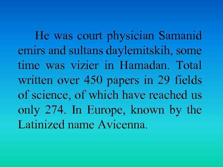 He was court physician Samanid emirs and sultans daylemitskih, some time was vizier in