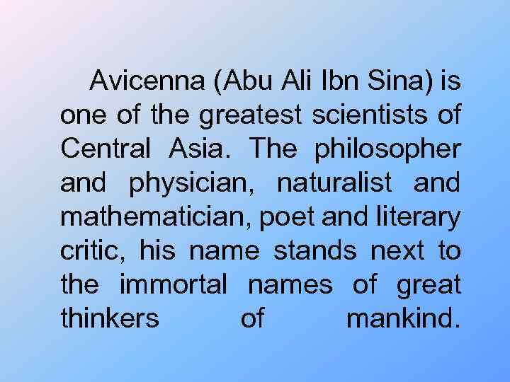  Avicenna (Abu Ali Ibn Sina) is one of the greatest scientists of Central