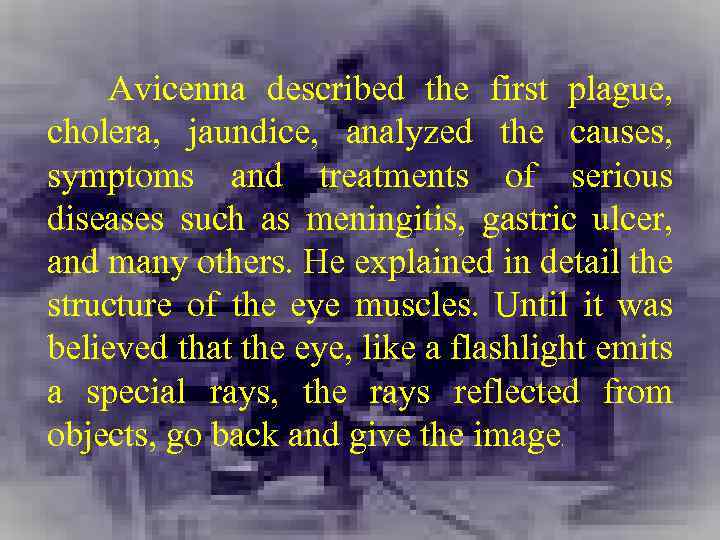 Avicenna described the first plague, cholera, jaundice, analyzed the causes, symptoms and treatments of